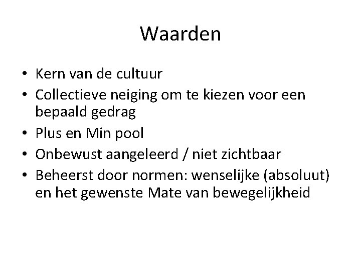 Waarden • Kern van de cultuur • Collectieve neiging om te kiezen voor een