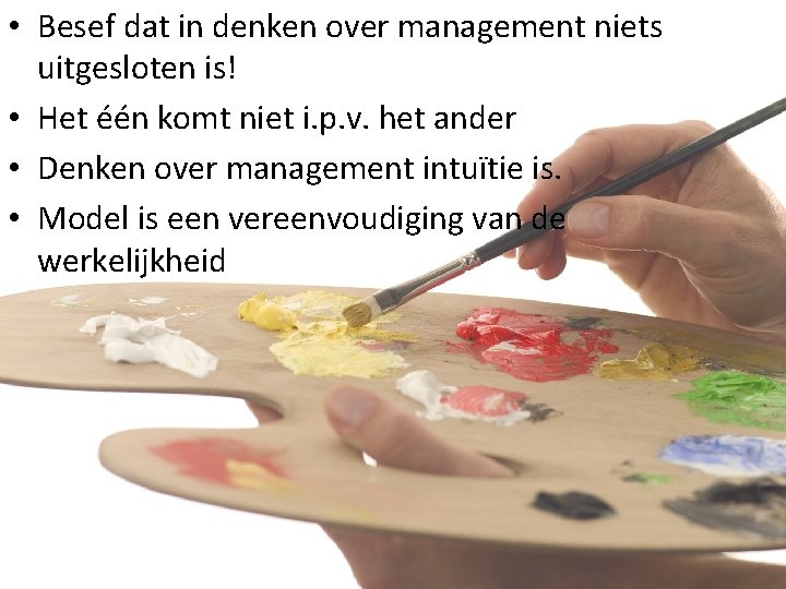  • Besef dat in denken over management niets uitgesloten is! • Het één