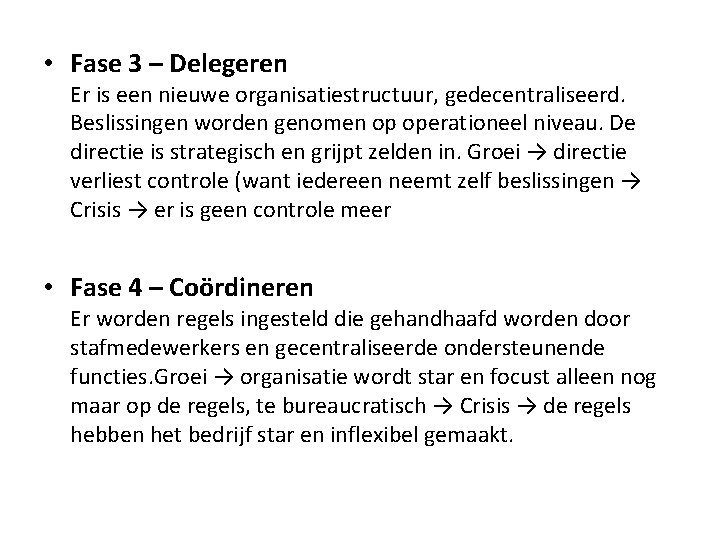  • Fase 3 – Delegeren Er is een nieuwe organisatiestructuur, gedecentraliseerd. Beslissingen worden