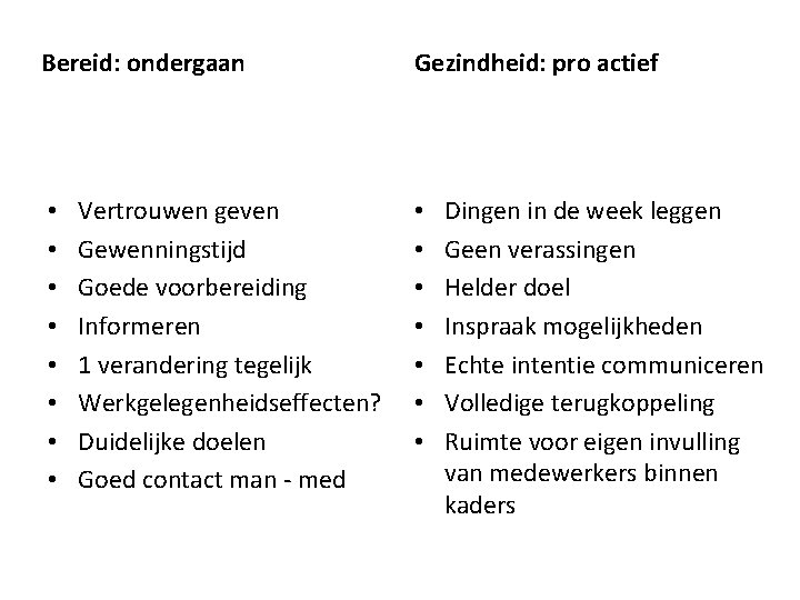 Bereid: ondergaan • • Vertrouwen geven Gewenningstijd Goede voorbereiding Informeren 1 verandering tegelijk Werkgelegenheidseffecten?