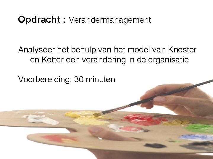 Opdracht : Verandermanagement Analyseer het behulp van het model van Knoster en Kotter een