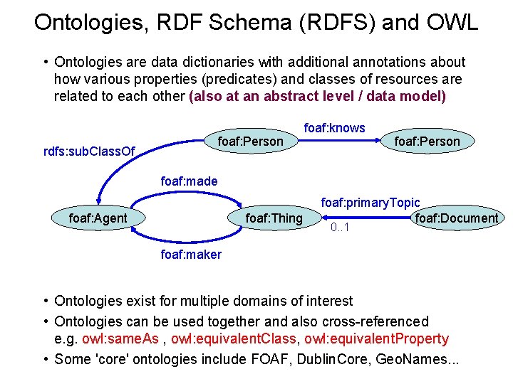 Ontologies, RDF Schema (RDFS) and OWL • Ontologies are data dictionaries with additional annotations