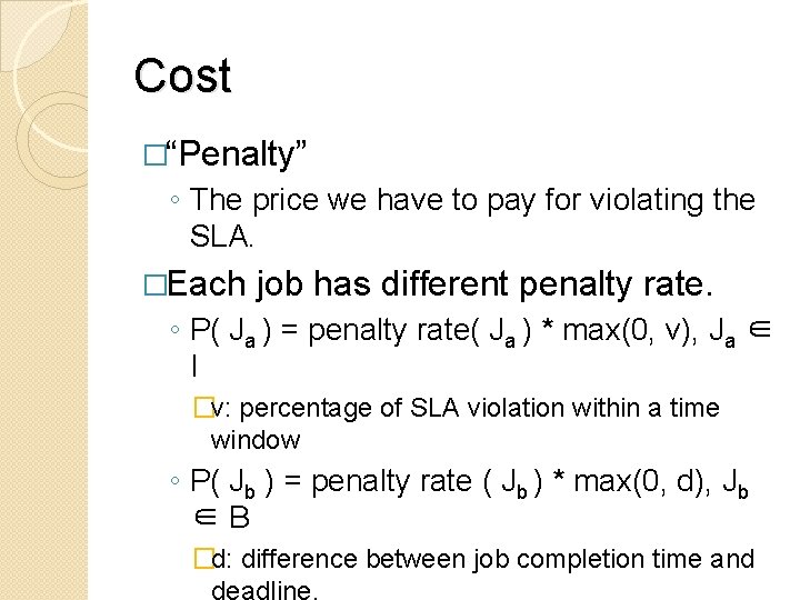 Cost �“Penalty” ◦ The price we have to pay for violating the SLA. �Each