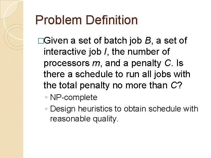 Problem Definition �Given a set of batch job B, a set of interactive job