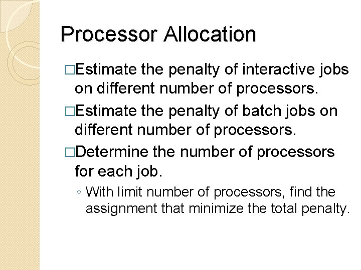 Processor Allocation �Estimate the penalty of interactive jobs on different number of processors. �Estimate