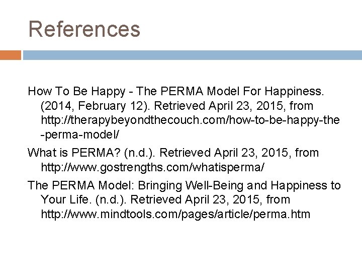 References How To Be Happy - The PERMA Model For Happiness. (2014, February 12).