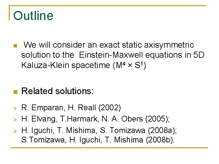 Outline n We will consider an exact static axisymmetric solution to the Einstein-Maxwell equations