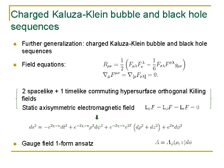 Charged Kaluza-Klein bubble and black hole sequences n Further generalization: charged Kaluza-Klein bubble and