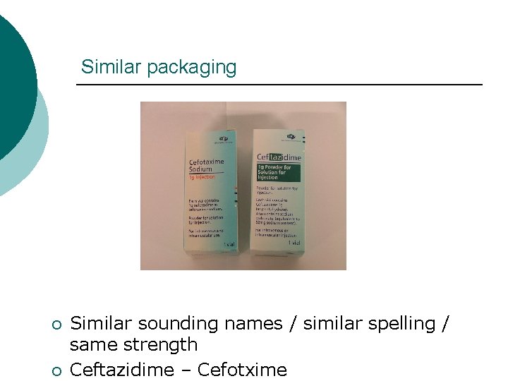 Similar packaging ¡ ¡ Similar sounding names / similar spelling / same strength Ceftazidime