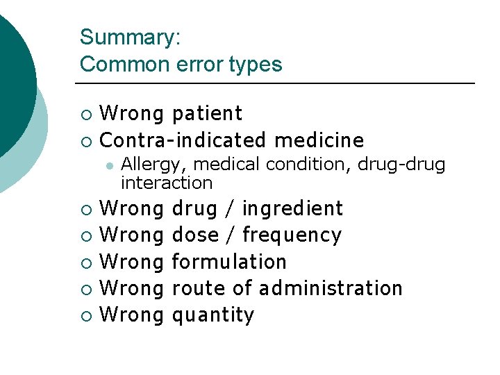 Summary: Common error types Wrong patient ¡ Contra-indicated medicine ¡ l Allergy, medical condition,