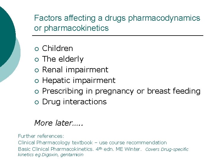 Factors affecting a drugs pharmacodynamics or pharmacokinetics ¡ ¡ ¡ Children The elderly Renal