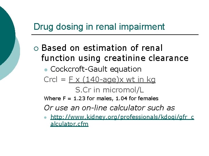 Drug dosing in renal impairment ¡ Based on estimation of renal function using creatinine
