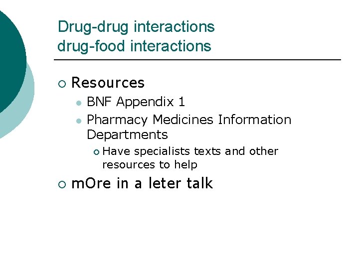 Drug-drug interactions drug-food interactions ¡ Resources l l BNF Appendix 1 Pharmacy Medicines Information