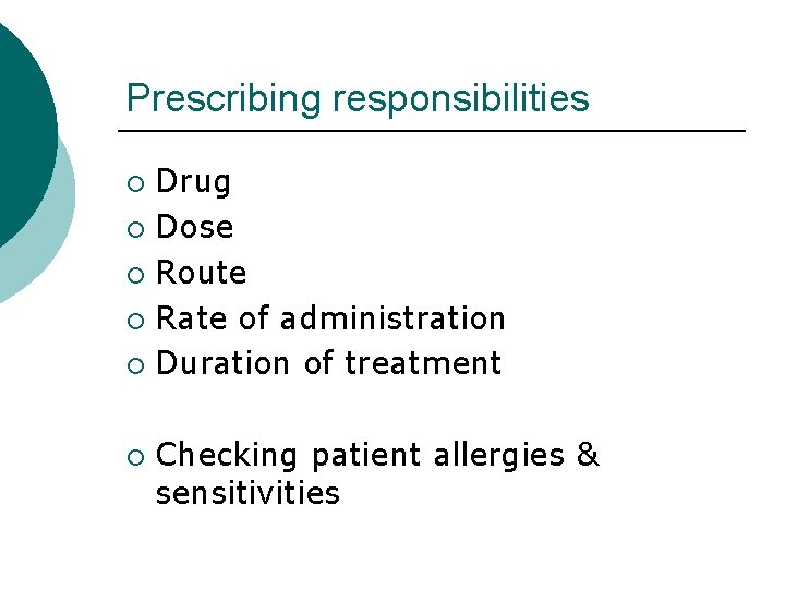 Prescribing responsibilities Drug ¡ Dose ¡ Route ¡ Rate of administration ¡ Duration of