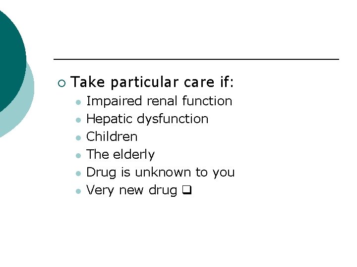 ¡ Take particular care if: l l l Impaired renal function Hepatic dysfunction Children