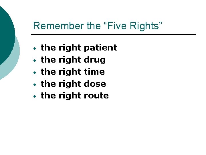 Remember the “Five Rights” • • • the the the right right patient drug