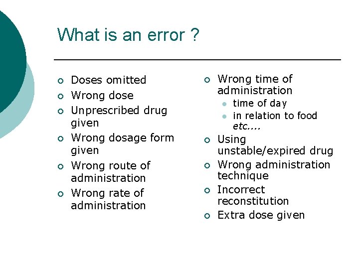 What is an error ? ¡ ¡ ¡ Doses omitted Wrong dose Unprescribed drug