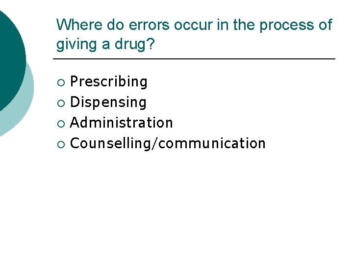 Where do errors occur in the process of giving a drug? Prescribing ¡ Dispensing