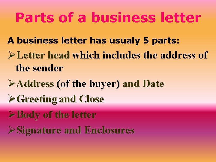 Parts of a business letter A business letter has usualy 5 parts: ØLetter head