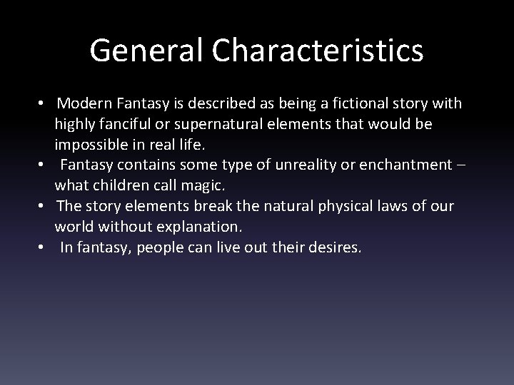 General Characteristics • Modern Fantasy is described as being a fictional story with highly