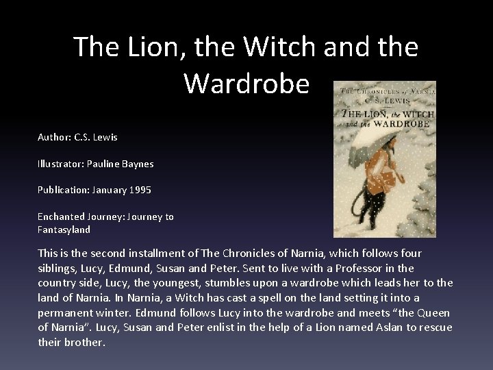 The Lion, the Witch and the Wardrobe Author: C. S. Lewis Illustrator: Pauline Baynes