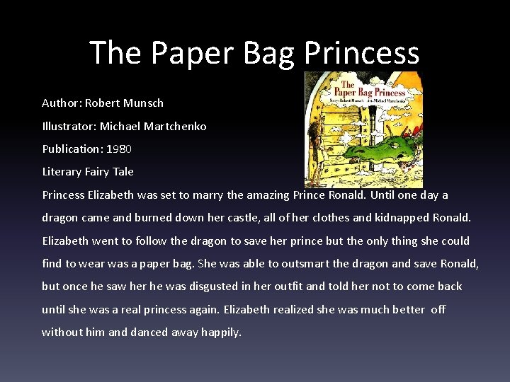 The Paper Bag Princess Author: Robert Munsch Illustrator: Michael Martchenko Publication: 1980 Literary Fairy