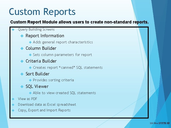 Custom Reports Custom Report Module allows users to create non-standard reports. Query Building Screens