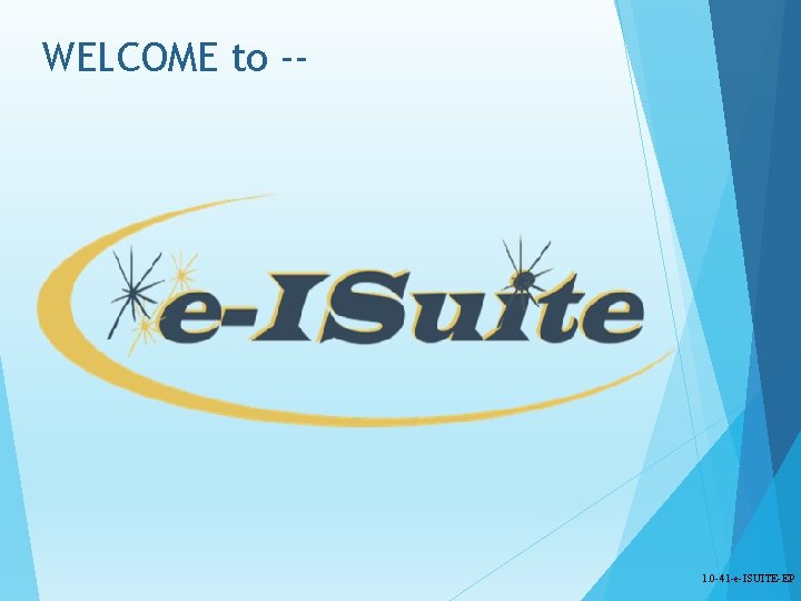 WELCOME to -- 1. 0 -41 -e-ISUITE-EP 