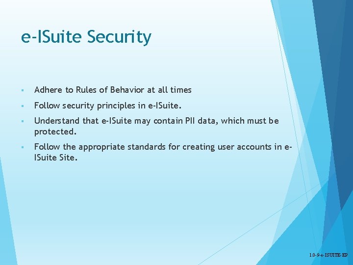 e-ISuite Security § Adhere to Rules of Behavior at all times § Follow security