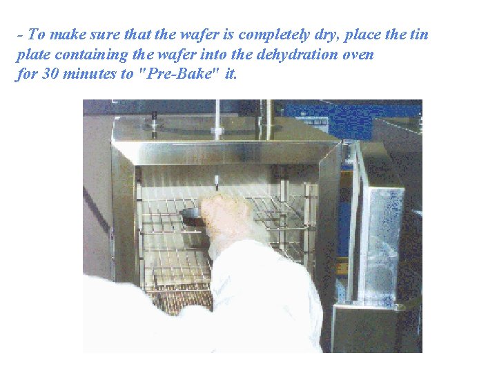 - To make sure that the wafer is completely dry, place the tin plate