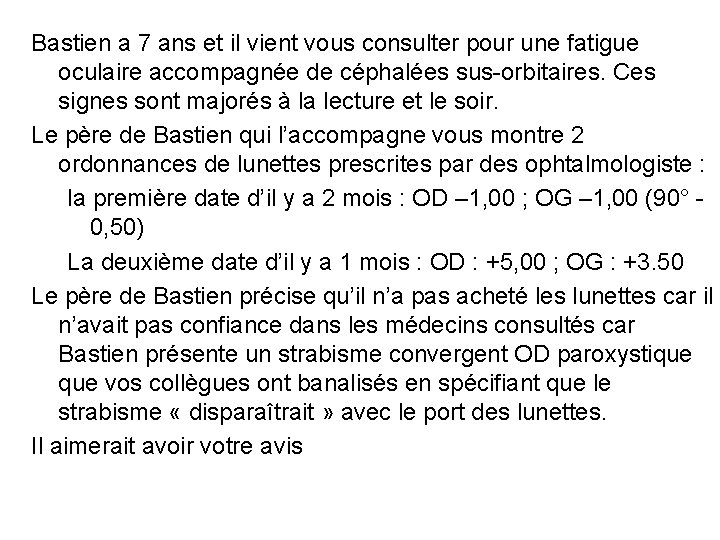 Bastien a 7 ans et il vient vous consulter pour une fatigue oculaire accompagnée