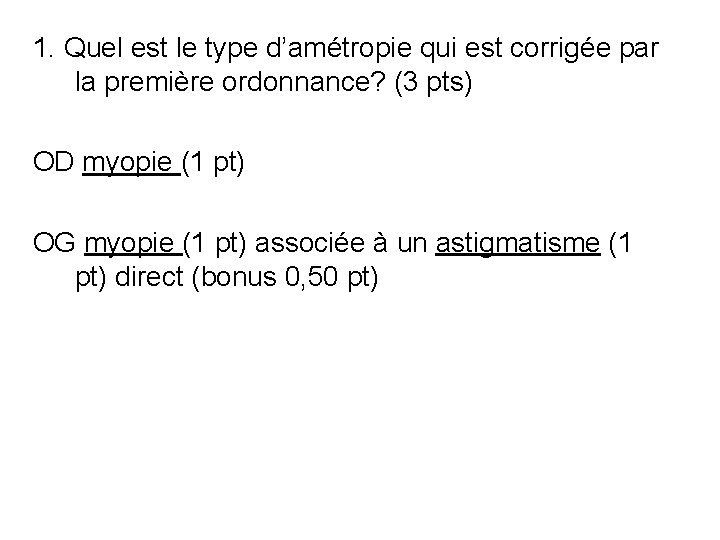 1. Quel est le type d’amétropie qui est corrigée par la première ordonnance? (3