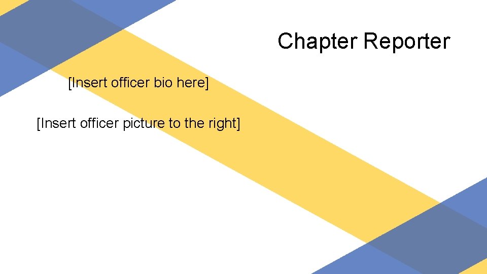 Chapter Reporter [Insert officer bio here] [Insert officer picture to the right] 
