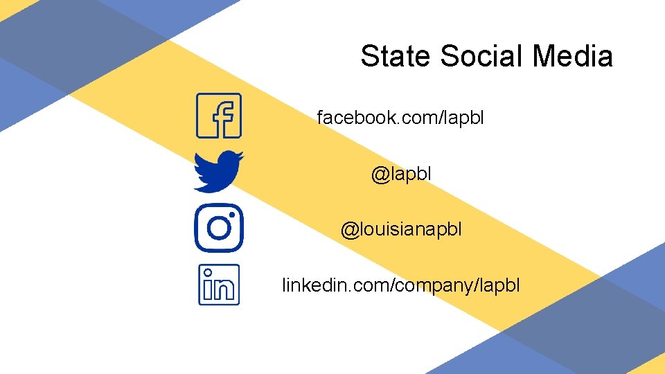 State Social Media facebook. com/lapbl @louisianapbl linkedin. com/company/lapbl 