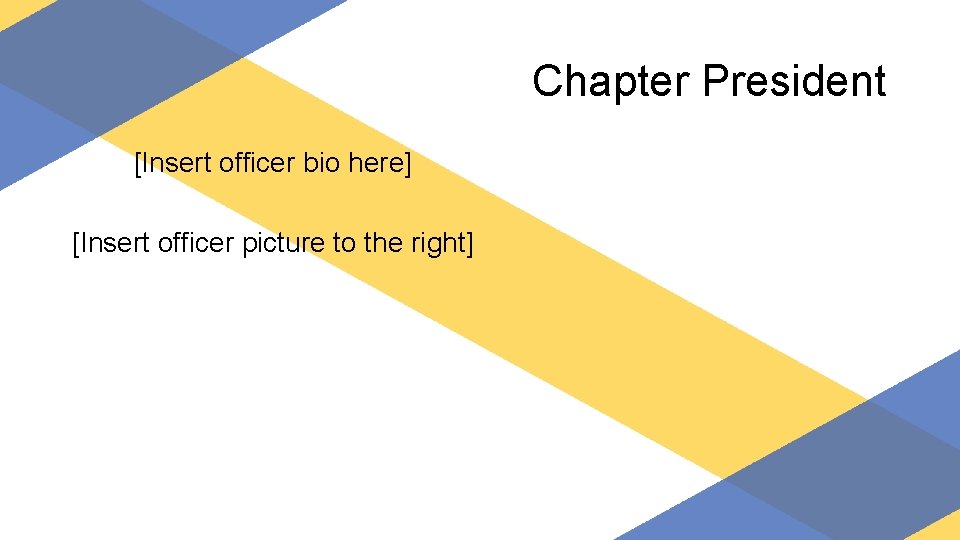 Chapter President [Insert officer bio here] [Insert officer picture to the right] 