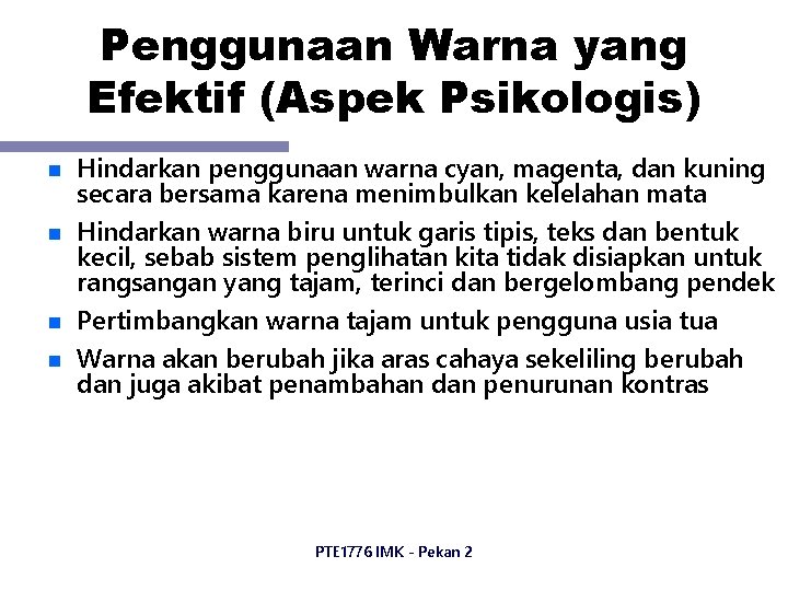 Penggunaan Warna yang Efektif (Aspek Psikologis) n n Hindarkan penggunaan warna cyan, magenta, dan