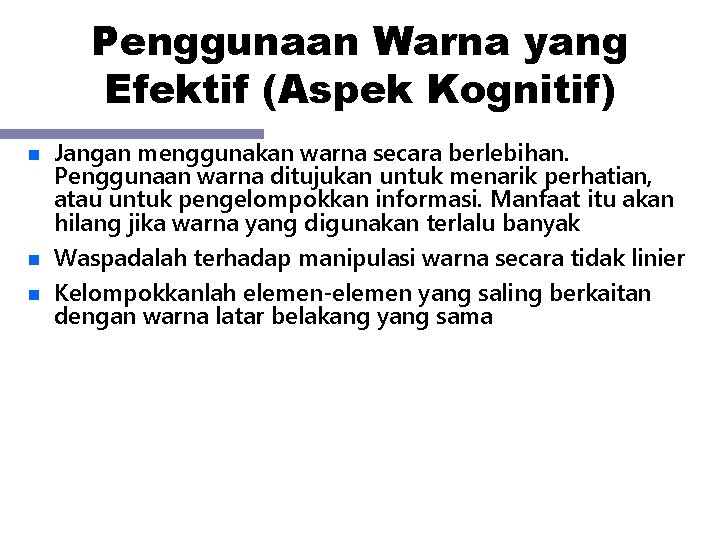 Penggunaan Warna yang Efektif (Aspek Kognitif) n n n Jangan menggunakan warna secara berlebihan.