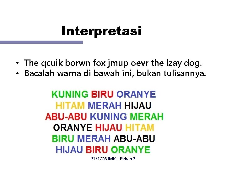 Interpretasi • The qcuik borwn fox jmup oevr the lzay dog. • Bacalah warna