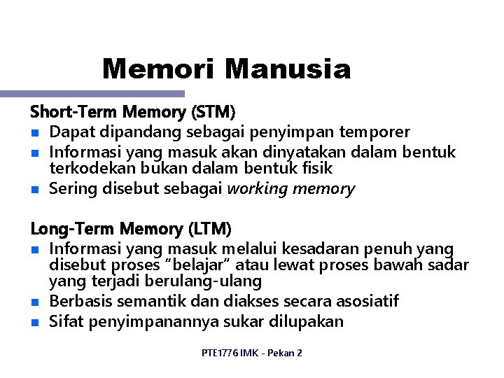 Memori Manusia Short-Term Memory (STM) n Dapat dipandang sebagai penyimpan temporer n Informasi yang