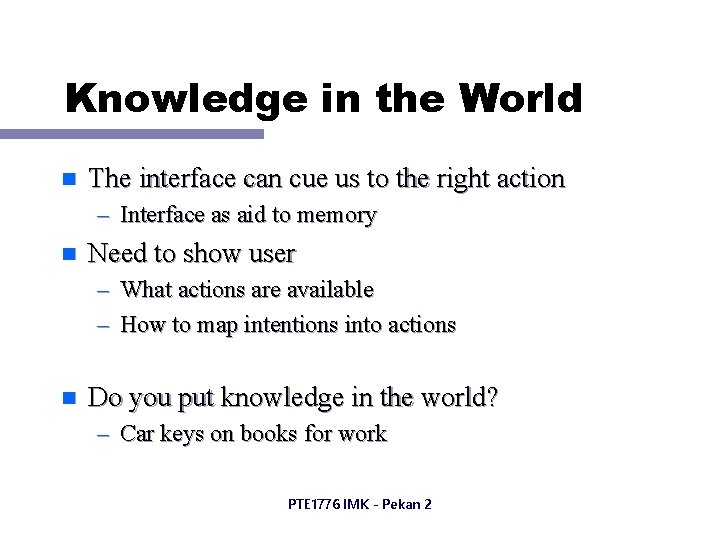 Knowledge in the World n The interface can cue us to the right action