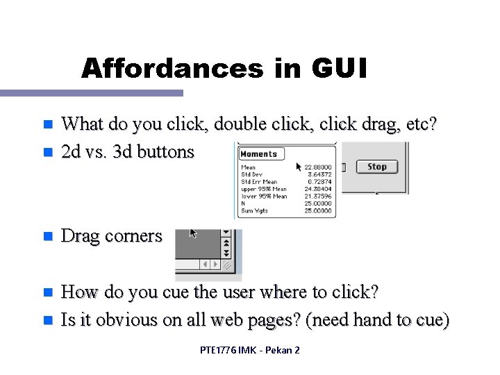 Affordances in GUI n What do you click, double click, click drag, etc? 2