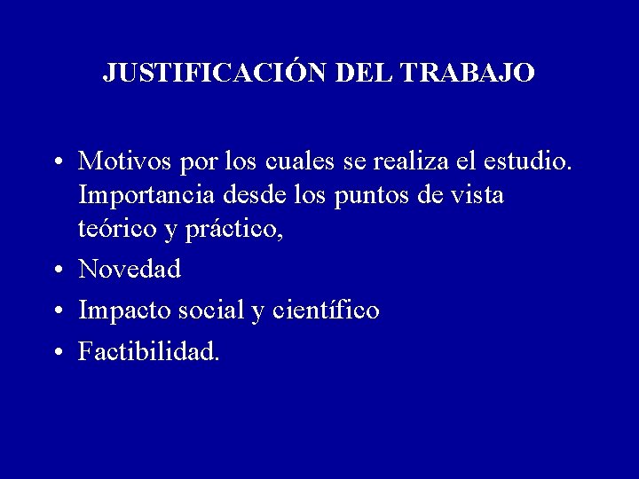 JUSTIFICACIÓN DEL TRABAJO • Motivos por los cuales se realiza el estudio. Importancia desde