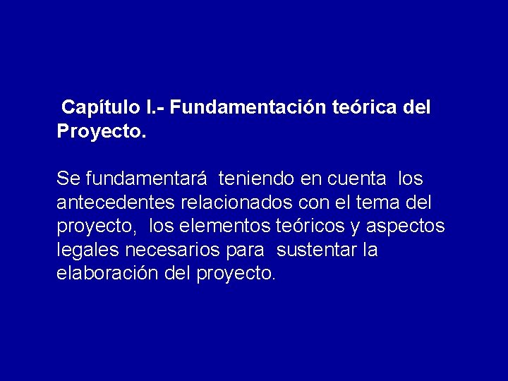 Capítulo I. - Fundamentación teórica del Proyecto. Se fundamentará teniendo en cuenta los antecedentes