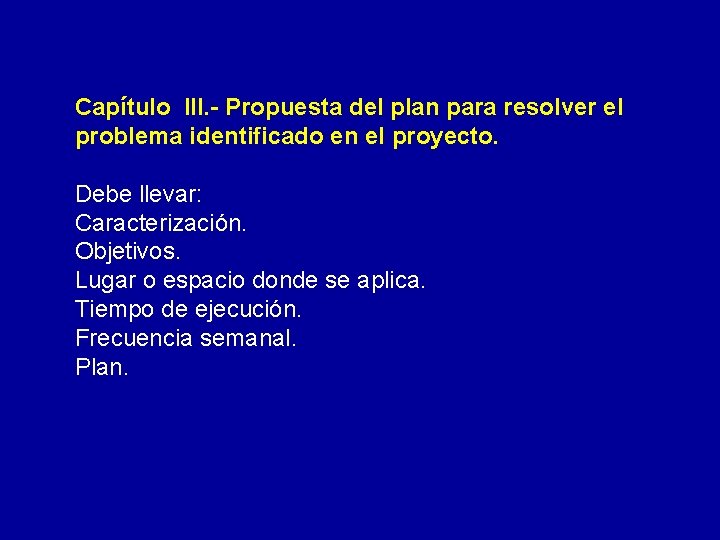 Capítulo III. - Propuesta del plan para resolver el problema identificado en el proyecto.