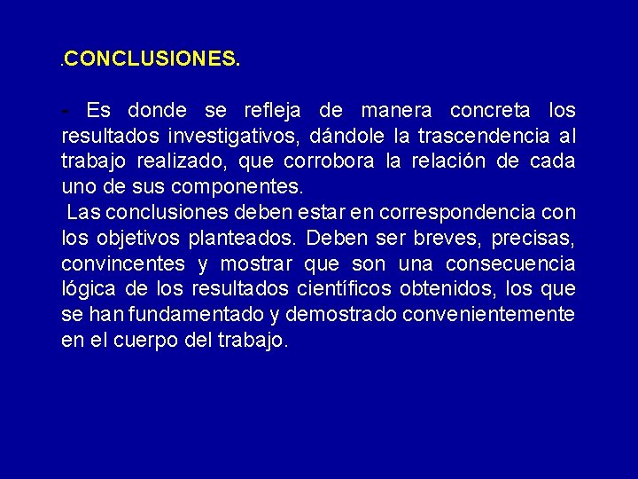 . CONCLUSIONES. - Es donde se refleja de manera concreta los resultados investigativos, dándole