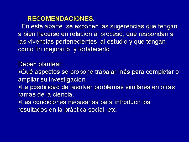 RECOMENDACIONES. En este aparte se exponen las sugerencias que tengan a bien hacerse en