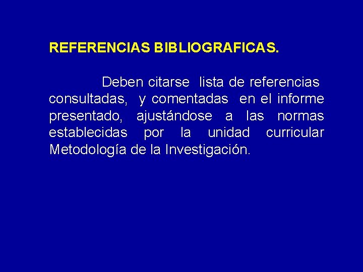 REFERENCIAS BIBLIOGRAFICAS. Deben citarse lista de referencias consultadas, y comentadas en el informe presentado,