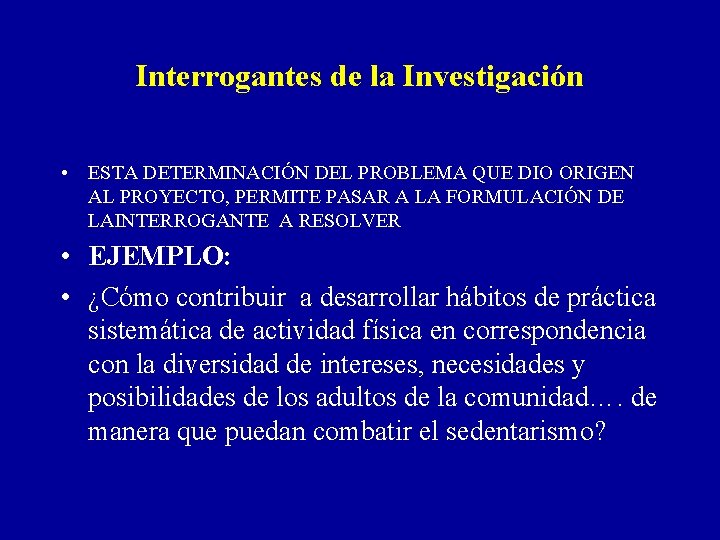 Interrogantes de la Investigación • ESTA DETERMINACIÓN DEL PROBLEMA QUE DIO ORIGEN AL PROYECTO,