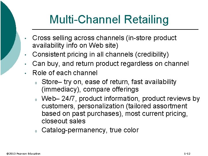 Multi-Channel Retailing • • Cross selling across channels (in-store product availability info on Web