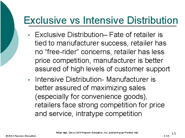 Exclusive vs Intensive Distribution • • Exclusive Distribution– Fate of retailer is tied to